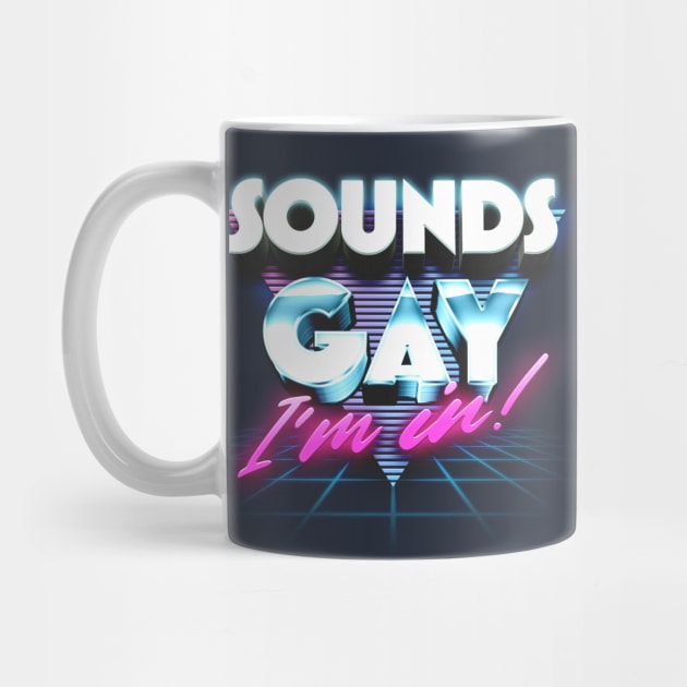 Sounds Gay, I'm In / Retro Style Original Design by DankFutura